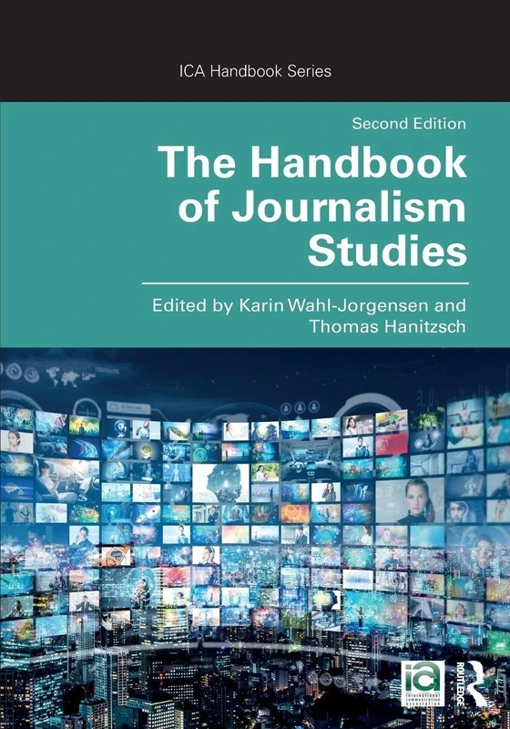 The Handbook of Journalism Studies (ICA Handbook Series)