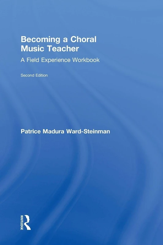 Becoming a Choral Music Teacher: A Field Experience Workbook