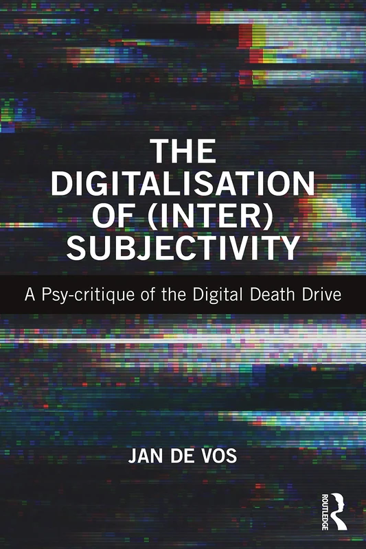 The Digitalisation of InterSubjectivity: A Psy-critique of the Digital Death Drive
