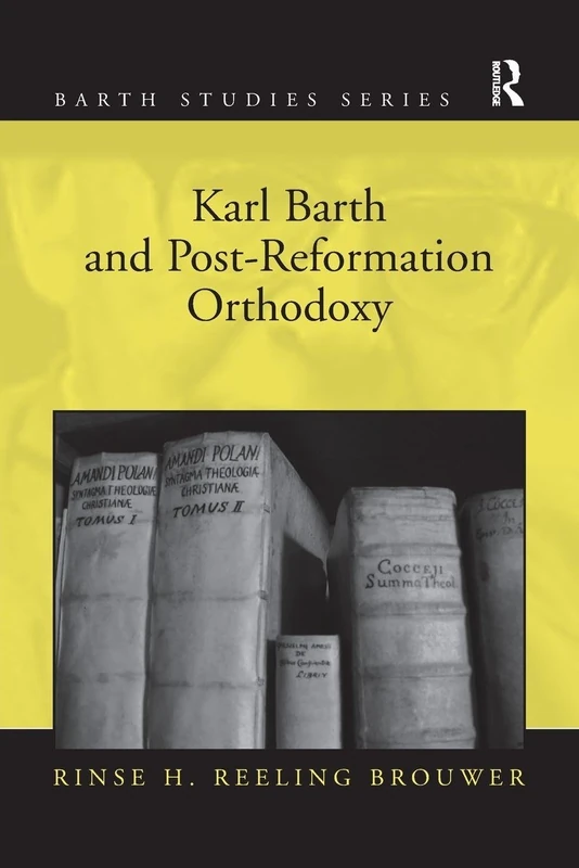 Karl Barth and Post-Reformation Orthodoxy (Barth Studies)