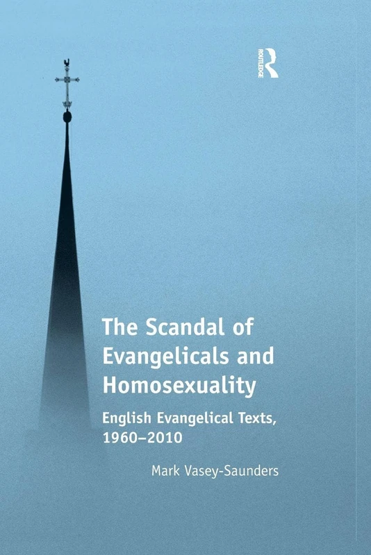 The Scandal of Evangelicals and Homosexuality: English Evangelical Texts, 1960–2010