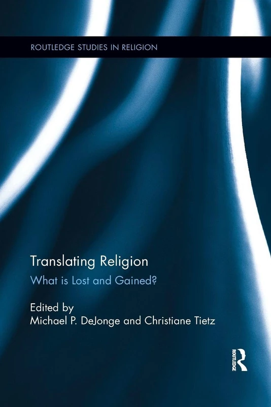 Translating Religion: What is Lost and Gained? (Routledge Studies in Religion)