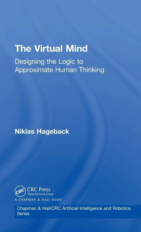 The Virtual Mind: Designing the Logic to Approximate Human Thinking (Chapman & Hall/CRC Artificial Intelligence and Robotics Series) - Image 1