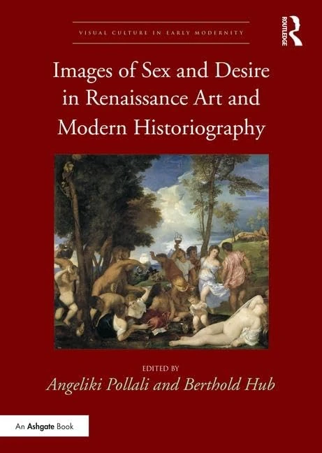 Images of Sex and Desire in Renaissance Art and Modern Historiography (Visual Culture in Early Modernity)