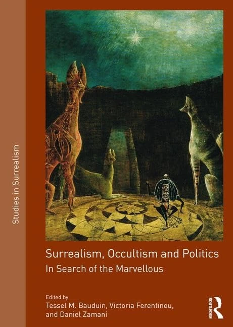 Surrealism, Occultism and Politics: In Search of the Marvellous (Studies in Surrealism)