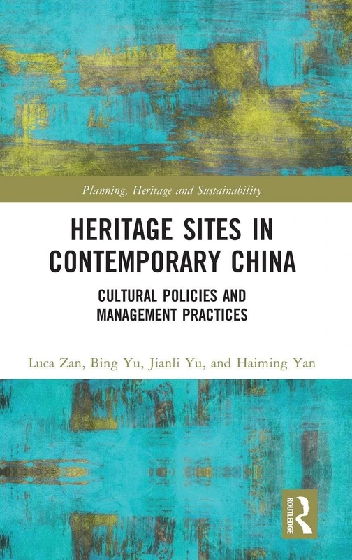 Heritage Sites in Contemporary China: Cultural Policies and Management Practices (Planning, Heritage and Sustainability)