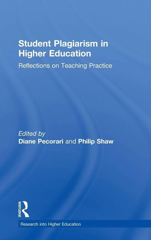 Student Plagiarism in Higher Education: Reflections on Teaching Practice (Research into Higher Education)