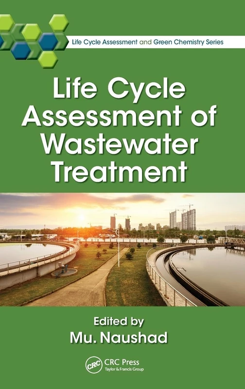 Life Cycle Assessment of Wastewater Treatment (Life Cycle Assessment and Green Chemistry Series)