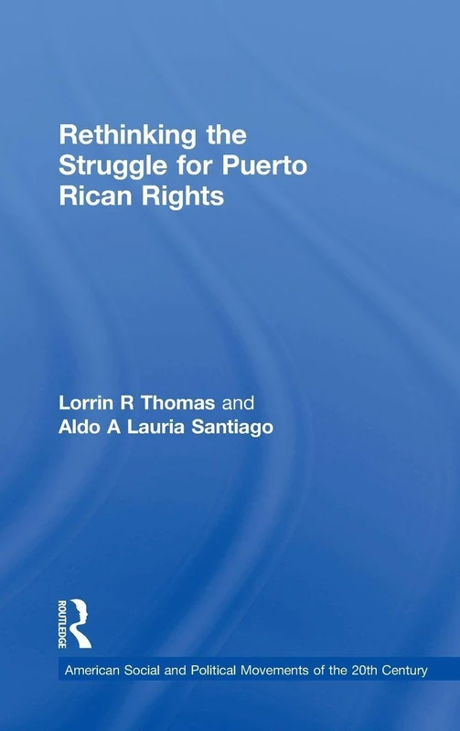 Rethinking the Struggle for Puerto Rican Rights (American Social and Political Movements of the 20th Century)