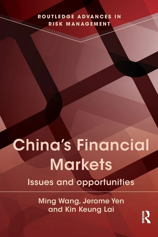 China's Financial Markets: Issues and Opportunities (Routledge Advances in Risk Management)