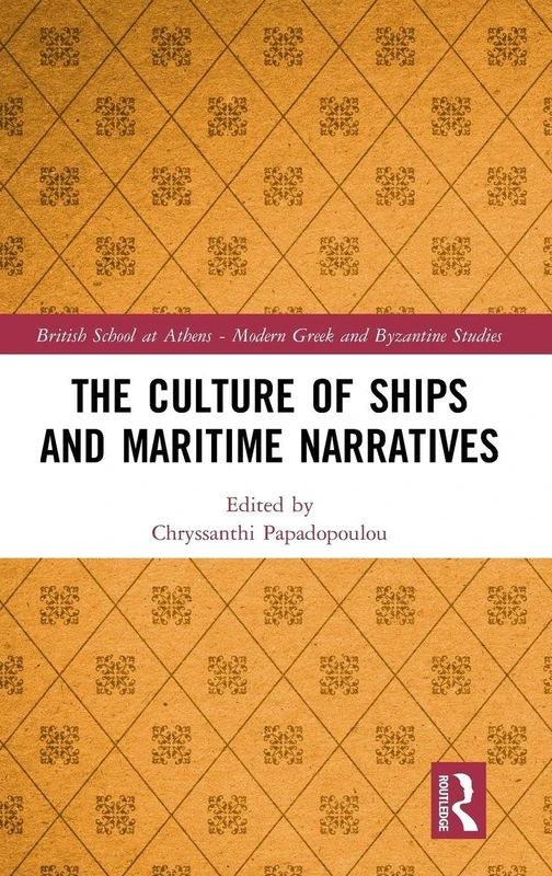 The Culture of Ships and Maritime Narratives: 7 (British School at Athens - Modern Greek and Byzantine Studies)