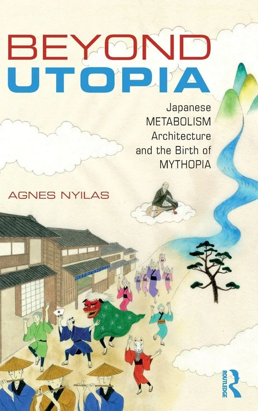 Beyond Utopia: Japanese Metabolism Architecture and the Birth of Mythopia