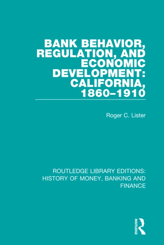 Bank Behavior, Regulation, and Economic Development: California, 1860-1910: 2 (Routledge Library Editions: History of Money, Banking and Finance)