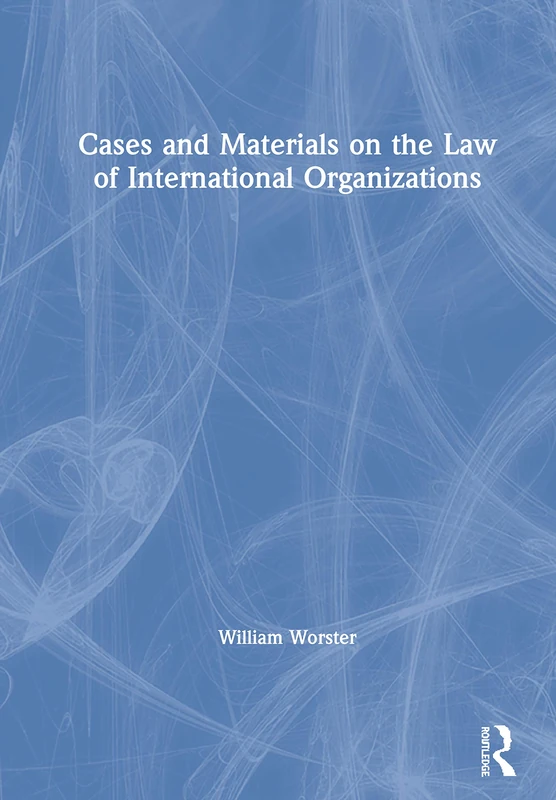 Cases and Materials on the Law of International Organizations