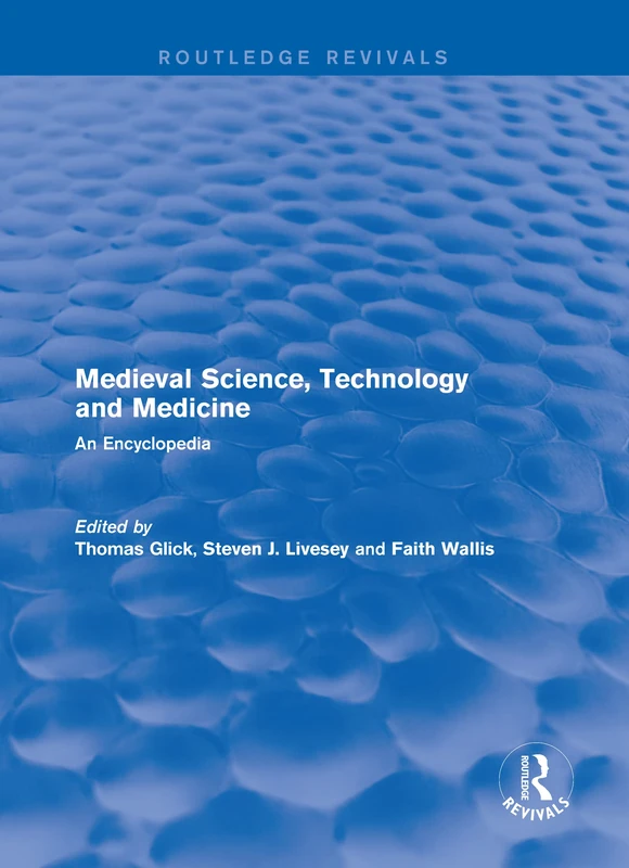 Routledge Revivals: Medieval Science, Technology and Medicine (2006): An Encyclopedia: 11 (Routledge Revivals: Routledge Encyclopedias of the Middle Ages)