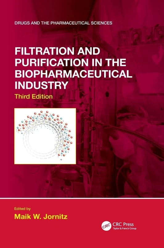 Filtration and Purification in the Biopharmaceutical Industry, Third Edition (Drugs and the Pharmaceutical Sciences)