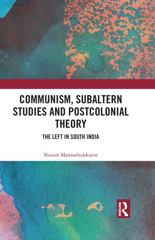 Communism, Subaltern Studies and Postcolonial Theory: The Left in South India