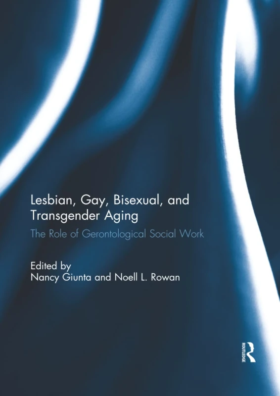 Lesbian, Gay, Bisexual, and Transgender Aging: The Role of Gerontological Social Work