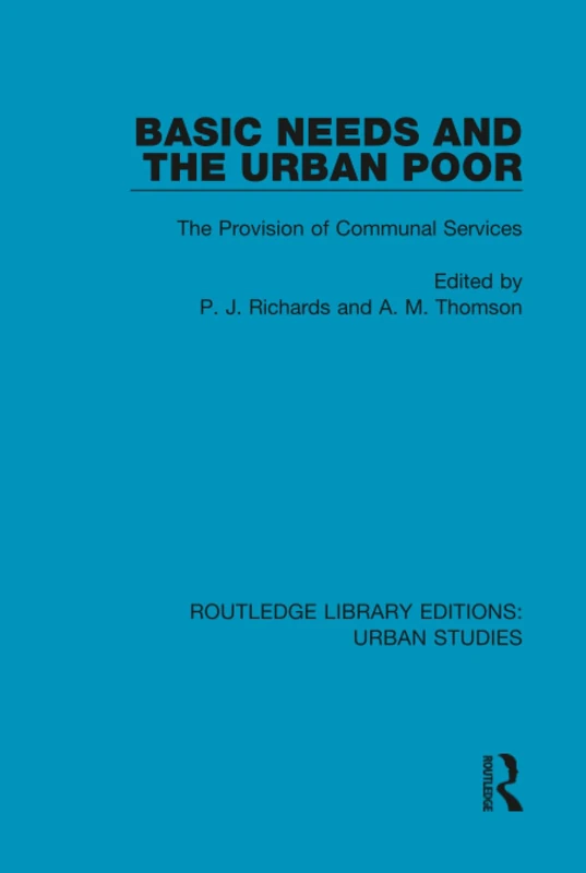 Basic Needs and the Urban Poor: The Provision of Communal Services (Routledge Library Editions: Urban Studies)