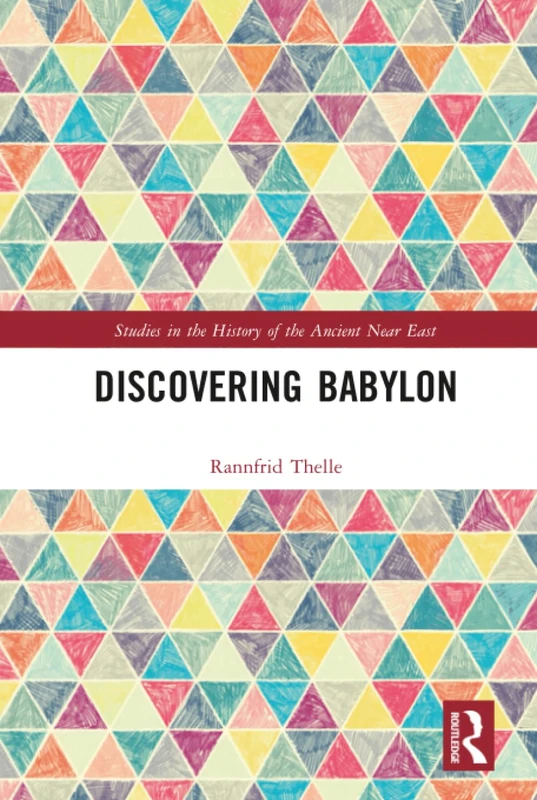 Discovering Babylon (Studies in the History of the Ancient Near East)