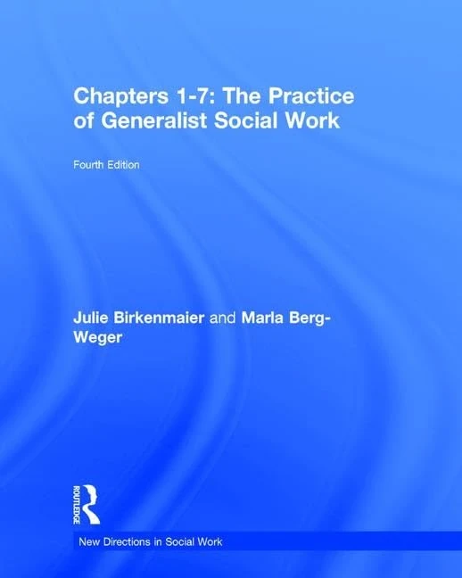 The Chapters 1-7: The Practice of Generalist Social Work: Chapters 1-7 (New Directions in Social Work)