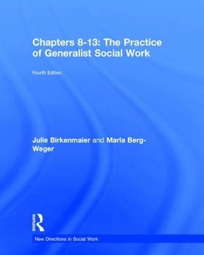 The Practice of Generalist Social Work: Chapters 8-13 (New Directions in Social Work)
