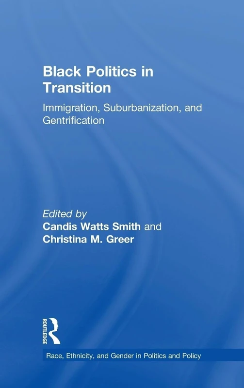 Black Politics in Transition: Immigration, Suburbanization, and Gentrification (Race, Ethnicity, and Gender in Politics and Policy)