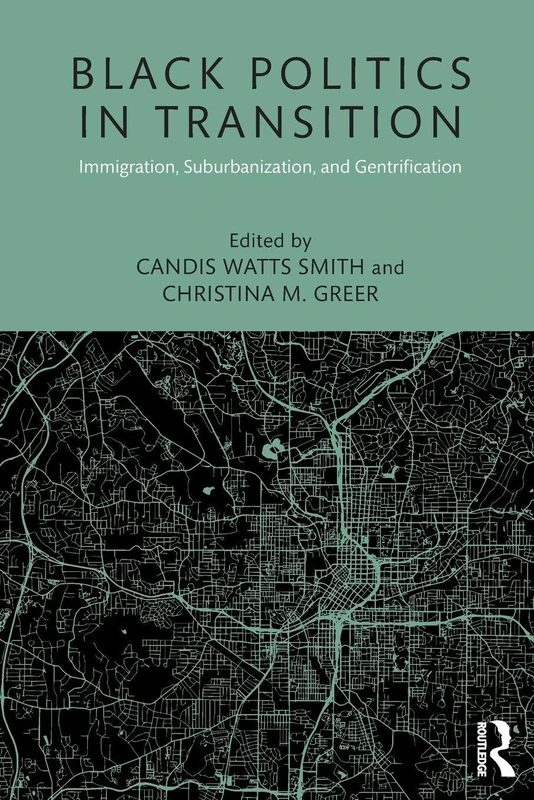 Black Politics in Transition: Immigration, Suburbanization, and Gentrification (Race, Ethnicity, and Gender in Politics and Policy)