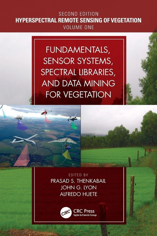 Fundamentals, Sensor Systems, Spectral Libraries, and Data Mining for Vegetation: Hyperspectral Remote Sensing of Vegetation (Hyperspectral Remote Sensing of Vegetation, Second Edition)