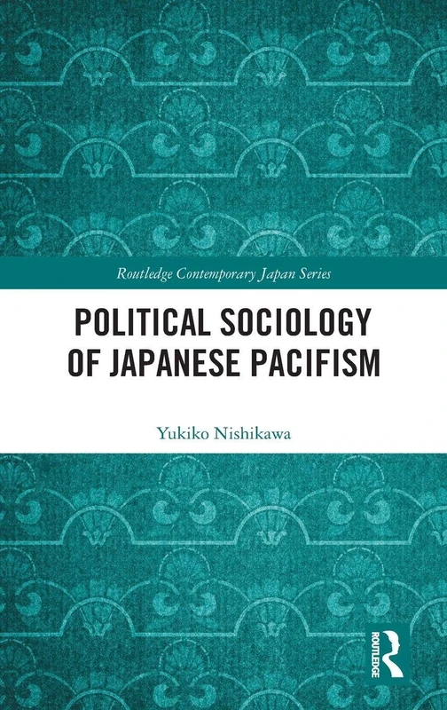 Political Sociology of Japanese Pacifism (Routledge Contemporary Japan Series)