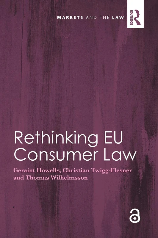 Rethinking EU Consumer Law (Markets and the Law)