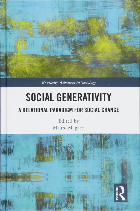 Social Generativity: A Relational Paradigm for Social Change (Routledge Advances in Sociology)