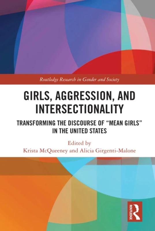 Girls, Aggression, and Intersectionality: Transforming the Discourse of "Mean Girls" in the United States (Routledge Research in Gender and Society)