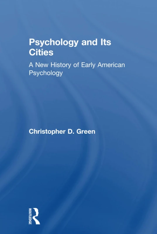 Routledge - Psychology and Its Cities: Early American Psychology