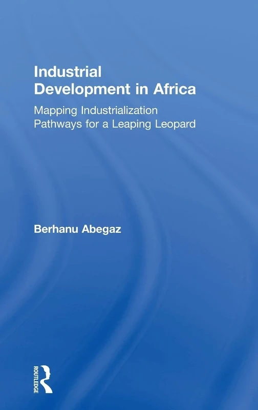 Industrial Development in Africa: Mapping Industrialization Pathways for a Leaping Leopard