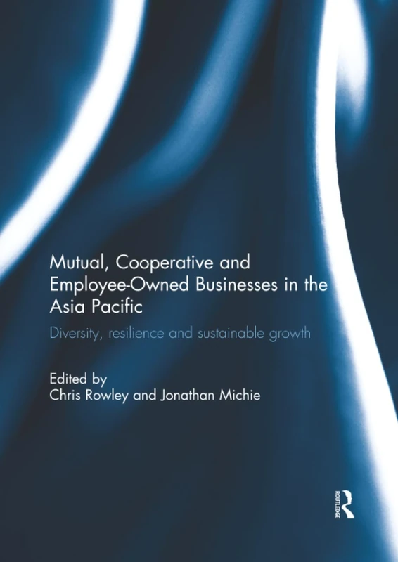 Mutual, Cooperative and Employee-Owned Businesses in the Asia Pacific: Diversity, Resilience and Sustainable Growth