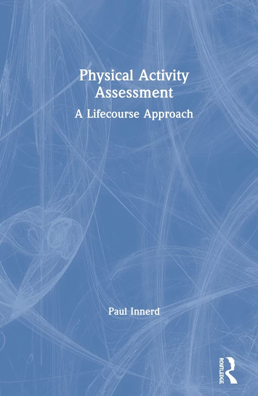 Routledge Physical Activity Assessment: A Lifecourse Approach