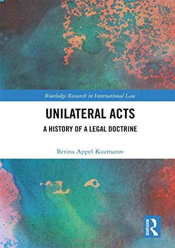 Unilateral Acts: A History of a Legal Doctrine (Routledge Research in International Law)