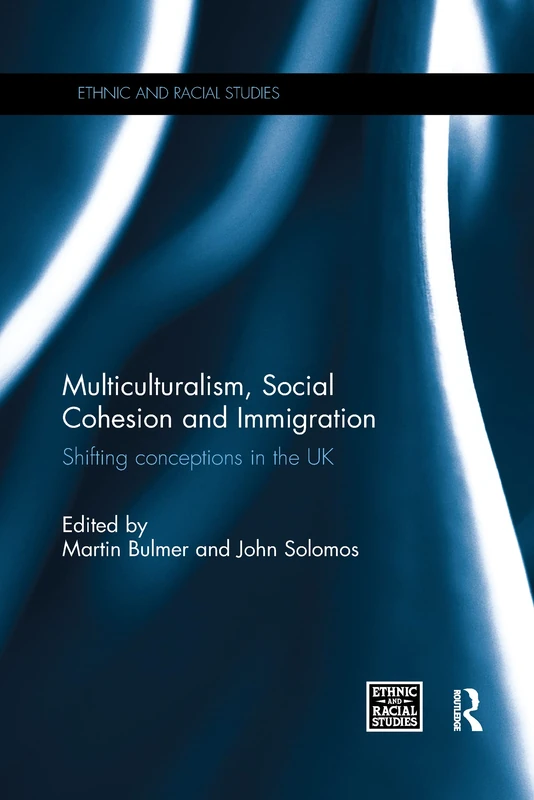 Multiculturalism, Social Cohesion and Immigration: Shifting Conceptions in the UK (Ethnic and Racial Studies)
