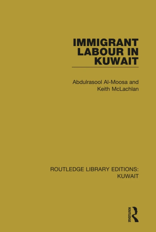 Immigrant Labour in Kuwait: Routledge Library Editions: Kuwait: 2