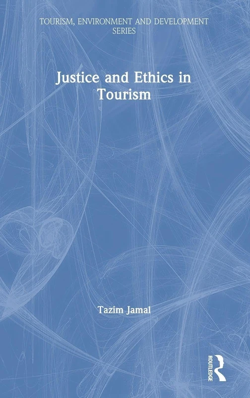 Justice and Ethics in Tourism (Tourism, Environment and Development Series)