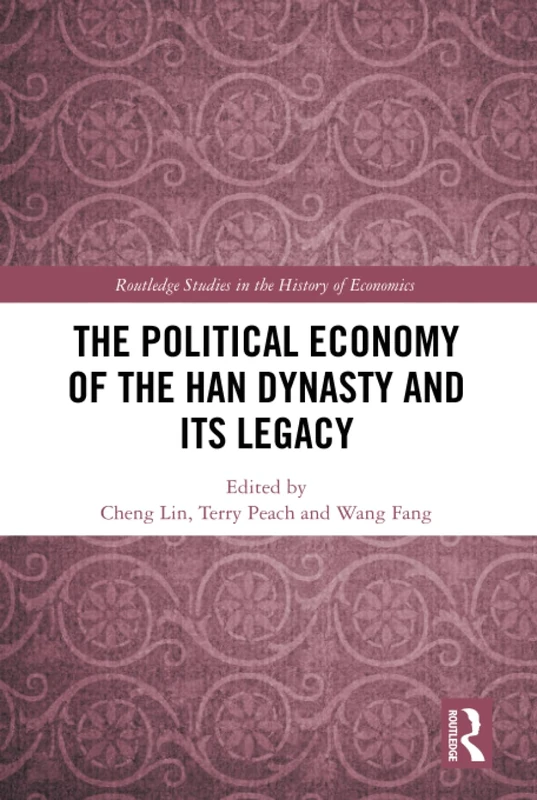 The Political Economy of the Han Dynasty and Its Legacy (Routledge Studies in the History of Economics)