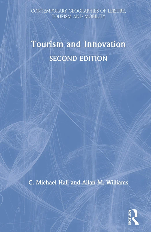 Tourism and Innovation (Contemporary Geographies of Leisure, Tourism and Mobility)