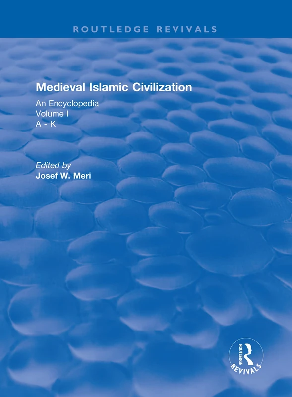 Routledge Revivals: Medieval Islamic Civilization (2006): An Encyclopedia - Volume I: 15 (Routledge Revivals: Routledge Encyclopedias of the Middle Ages)