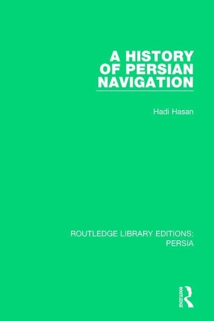 A History of Persian Navigation: 3 (Routledge Library Editions: Persia)