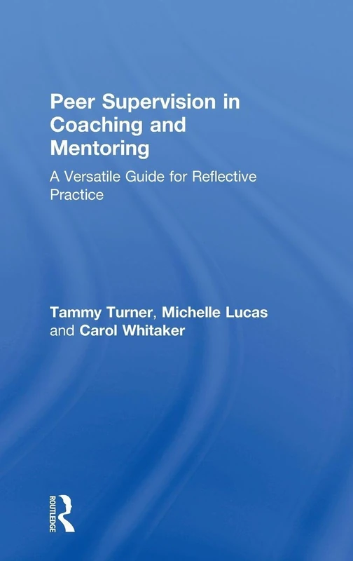 Routledge Peer Supervision in Coaching and Mentoring Guide