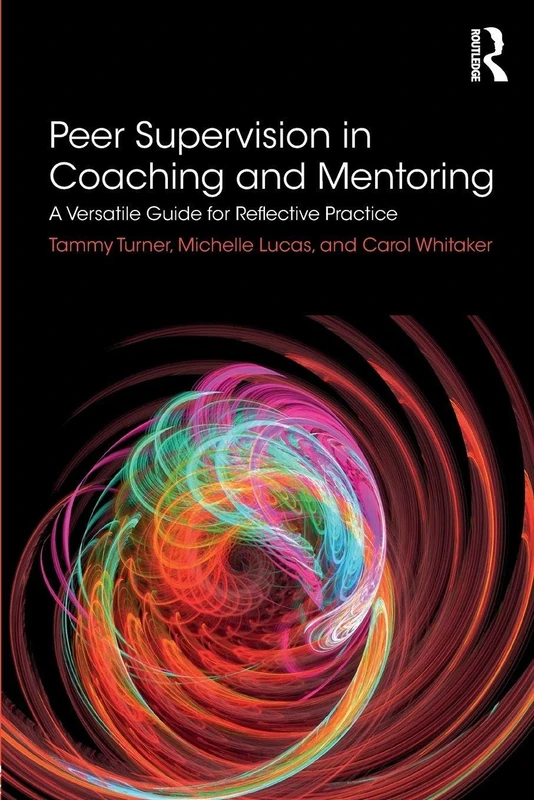 Peer Supervision in Coaching and Mentoring: A Versatile Guide for Reflective Practice