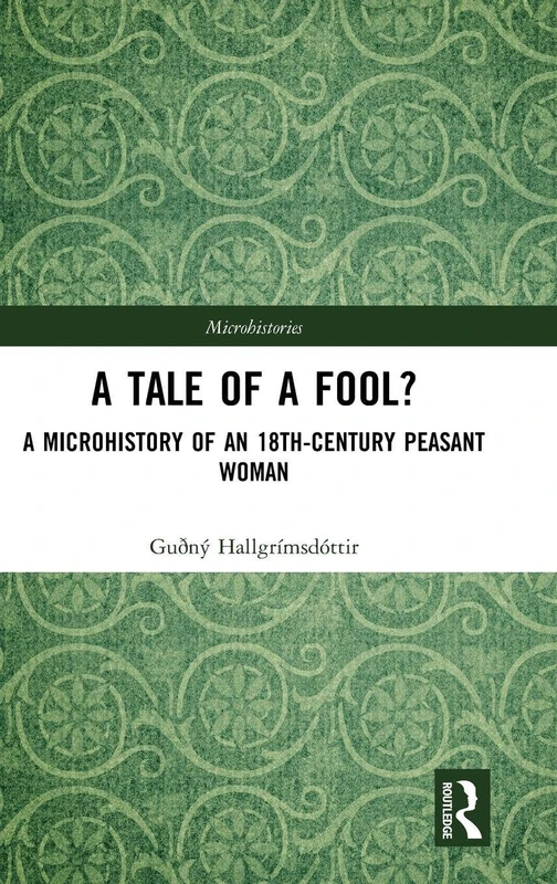 Routledge - A Tale of a Fool?: Icelandic Peasant Microhistory