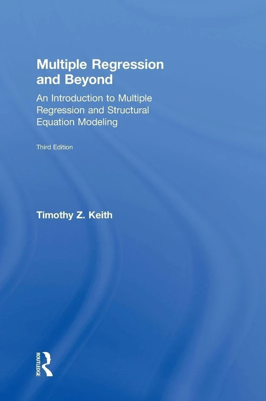 Multiple Regression and Beyond: An Introduction to Multiple Regression and Structural Equation Modeling