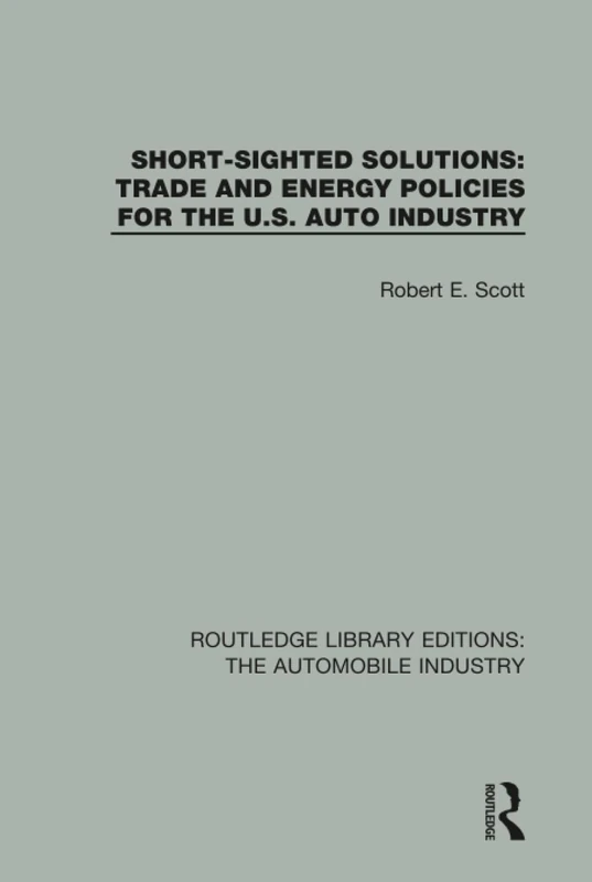 Short Sighted Solutions: Trade and Energy Policies for the US Auto Industry (Routledge Library Editions: The Automobile Industry) - Image 1